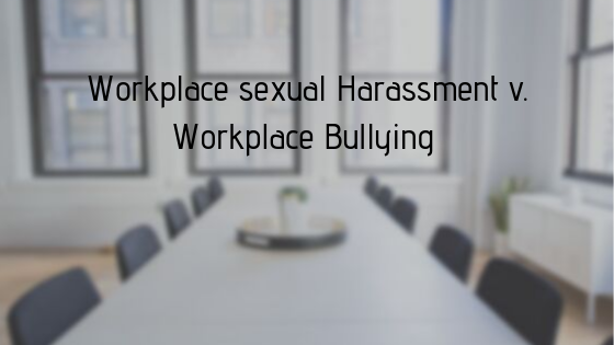 Workplace sexual harassment v. Workplace bullying: Do you know the difference?